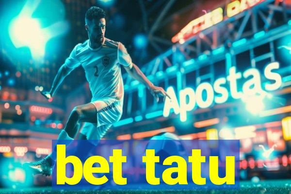 bet tatu